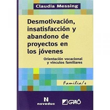 Desmotivación, insatisfacción y abandono de proyectos en los jóvenes. Orientació: Orientación vocacional y vínculos familiares: 008
