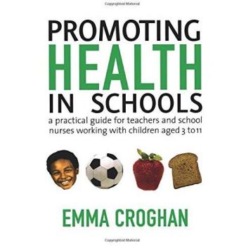 Promoting Health in Schools: A Practical Guide for Teachers & School Nurses Working with Children Aged 3 to 11