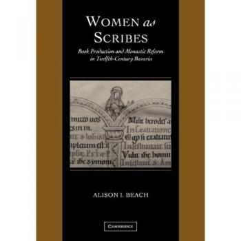 Mujeres como Escribas: Producción de Libros y Reforma Monástica en la Baviera del Siglo XII (Estudios de Cambridge en Paleografía y Codicología, Volumen 10)