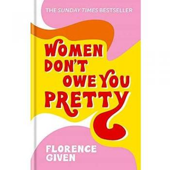 Mujeres No Te Deben Belleza: El libro de éxito récord que toda mujer necesita por Florence Given - Tapa Dura