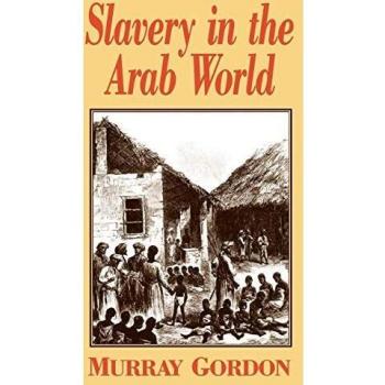 Murray Gordon's Slavery in the Arab World: Historical Insights and Cultural Perspectives