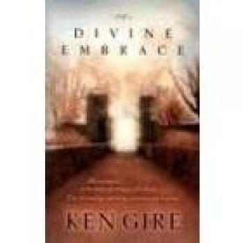 The Sacred Embrace: A Spiritual Journey by Ken Gire
