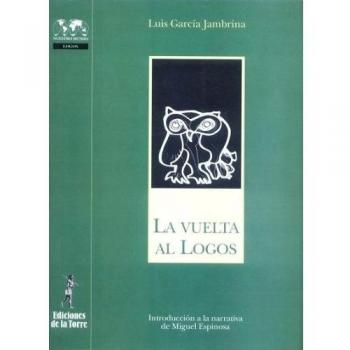 Vuelta al Logos, La. Introducción a la narrativa de Miguel Espinosa: 16