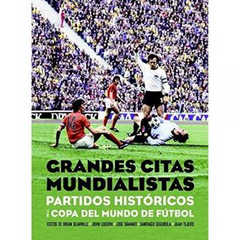 Grandes citas mundialistas: Partidos historicos de la copa del mundo de fútbol