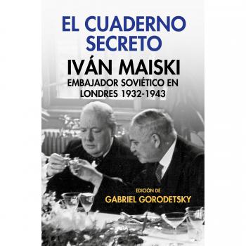 El cuaderno secreto. Iván Maiski, embajador soviético en Londres 1932-1943