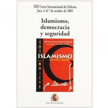 Islamismo, democracia y seguridad: XIII Curso Internacional de Defensa, Jaca