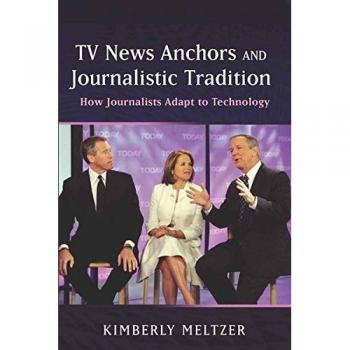 TV News Anchors and Journalistic Tradition: Adapting to Technological Change in Broadcast Journalism