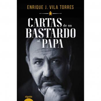 Cartas de un bastardo al Papa - Enrique J. Vila Torres