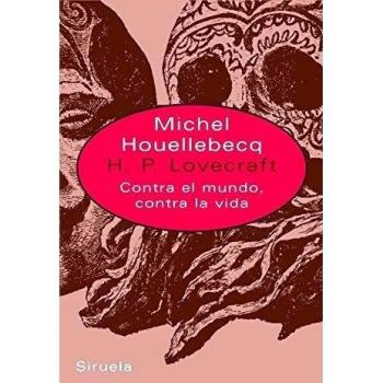 H. P. Lovecraft: Contra el mundo, contra la vida - Michel (1958- ) Houellebecq
