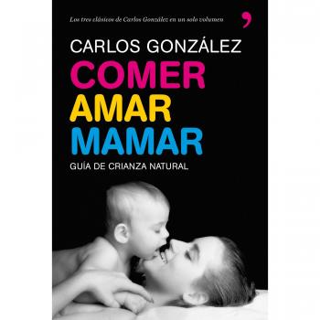 Comer, amar, mamar - Carlos Gonzalez