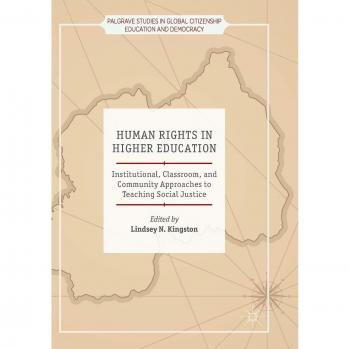 Human Rights in Higher Education: Institutional, Classroom, and Community Approaches to Teaching Social Justice