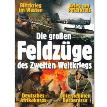Die großen Feldzüge des Zweiten Weltkriegs
