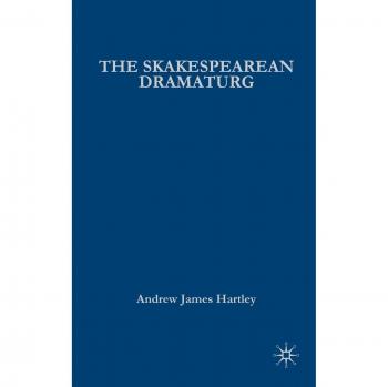 The Shakespearean Dramaturg: A Theoretical and Practical Guide