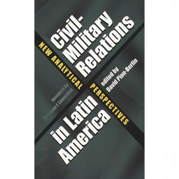 Latin American Civil-Military Relations: New Analytical Perspectives by Abraham F. Lowenthal