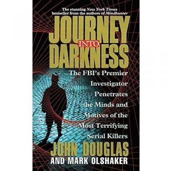Journey Into Darkness: The FBI's Premier Investigator Penetrates the Minds and Motives of the Most Terrifying Serial Killers