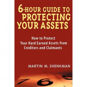 6-Hour Asset Protection Guide: Safeguard Your Wealth from Creditors and Claimants