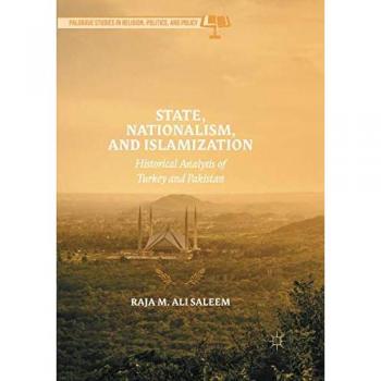 State, Nationalism, and Islamization: Historical Analysis of Turkey and Pakistan