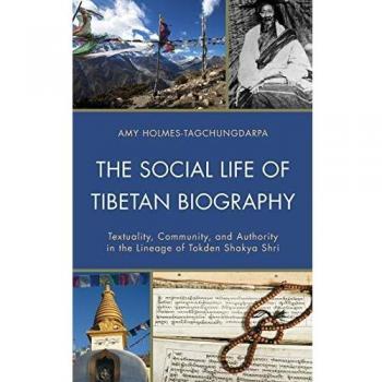 Tibetan Biography Studies: Textuality, Community, and Authority in Tokden Shakya Shri Lineage