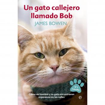 Un gato callejero llamado Bob: Cómo un hombre y su gato encontraron esperanza en las calles - BOWEN, JAMES