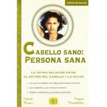 Cabello sano: persona sana: La íntima relación entre el estado del cabello y la salud - Berger Ulrich;rosenfelder Regina