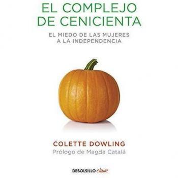 El complejo de Cenicienta: El miedo de las mujeres a la independencia