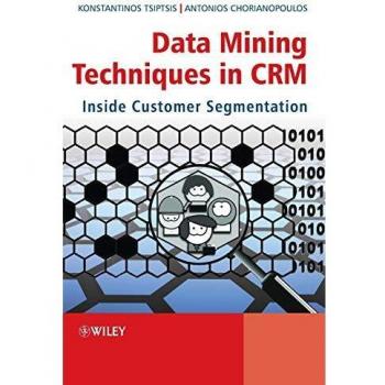 Data Mining Techniques in CRM: Inside Customer Segmentation