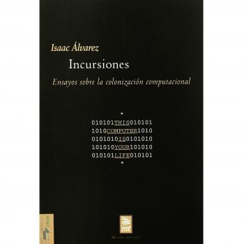 Incursiones: Ensayos sobre la colonización computacional