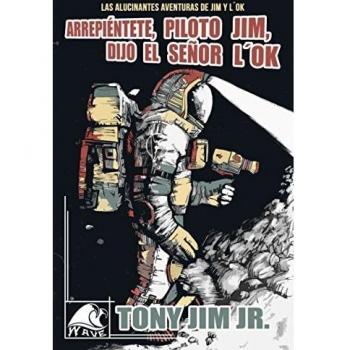 Las alucinantes aventuras de Jim y L´Ok: Arrepiéntete, piloto Jim, dijo el señor L´Ok
