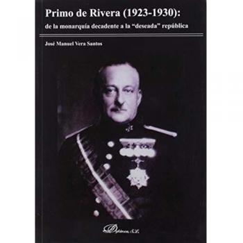 Primo de Rivera: De La Monarquía decadente A La deseada República