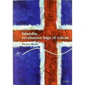 Islandia, revolución bajo el volcán - Xavier Moret