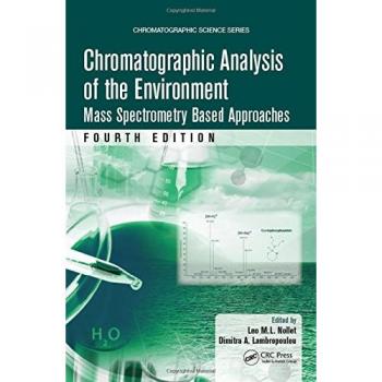 Chromatographic Analysis of the Environment: Mass Spectrometry Based Approaches, Fourth Edition