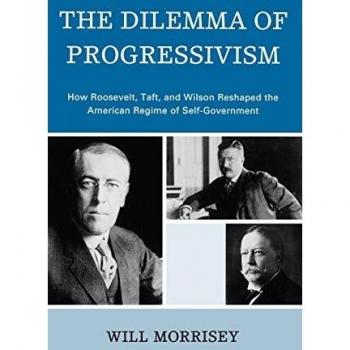 The Dilemma of Progressivism: Analyzing Roosevelt, Taft, and Wilson's Impact on American Self-Government