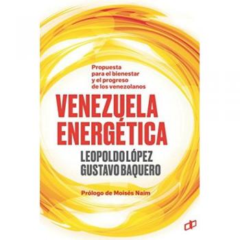 VENEZUELA ENERGÉTICA: Propuesta para el bienestar y progreso de los venezolanos: 1