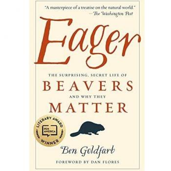 Eager: The Surprising, Secret Life of Beavers and Why They Matter