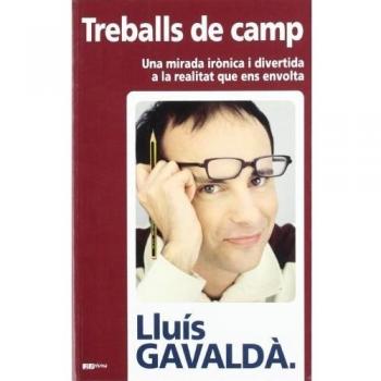 Treballs de camp: Una mirada irònica i divertida a la realitat que ens envolta: 2 - Gavalda Lluis