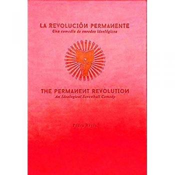LA REVOLUCIÓN PERMANENTE - THE PERMANENT REVOLUTION: Una comedia de enredos ideológicos