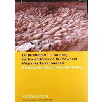 producció i el comerç de les àmfores de la Província Hispania Tarraconensis. Homenatge a Ricard Pascual i Guasch/La