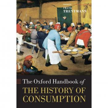 Oxford Handbook of the History of Consumption: Comprehensive Guide to Consumer Behavior and Economic Trends