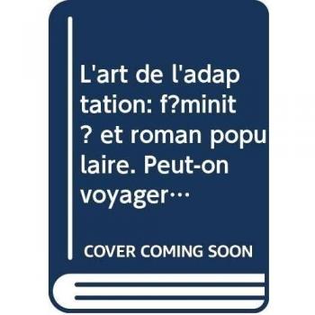 L'art de l'adaptation: féminité et roman populaire & Peut-on voyager à son insu?: 19-20