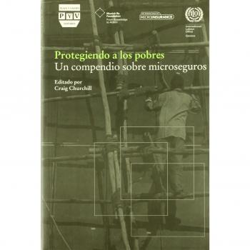 Protegiendo a los pobres : un compendio sobre microseguros