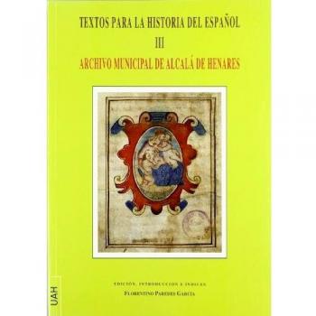 Textos para la historia del español III: Archivo Municipal de Alcalá de Henares
