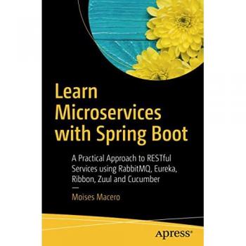 Learn Microservices with Spring Boot: A Practical Approach to RESTful Services using RabbitMQ, Eureka, Ribbon, Zuul and Cucumber