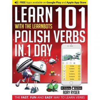 Learn 101 Polish Verbs in 1 Day with the Learnbots: The Fast, Fun and Easy Way to Learn Verbs