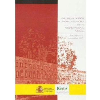 Guía para la gestión económico-financiera de las administraciones públicas. Actualizada a noviembre 2005