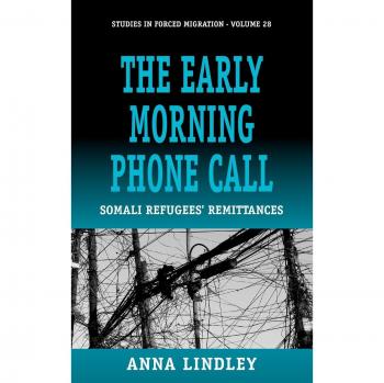 The Early Morning Phonecall: Somali Refugees' Remittances (Forced Migration Studies Series)