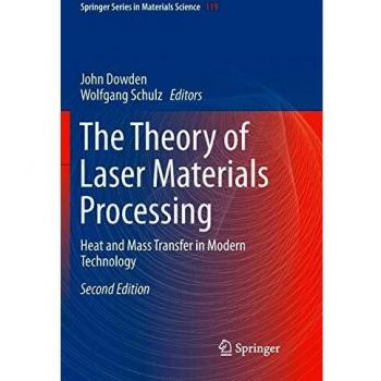 The Theory of Laser Materials Processing: Heat and Mass Transfer in Modern Technology: 119