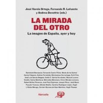 La mirada del otro: La imagen de España, ayer y hoy - Varela Ortega, José/rodríguez Lafuente, Fernando/donofrio, Andrea/núñez Florencio, Rafael/fernández-