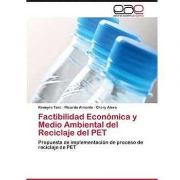 Factibilidad Económica y Medio Ambiental del Reciclaje del PET: Propuesta de implementación de proceso de reciclaje de PET