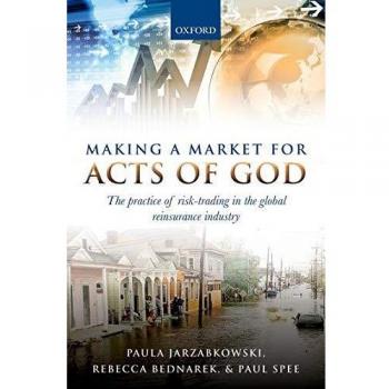 Making a Market for Acts of God: The Practice of Risk Trading in the Global Reinsurance Industry