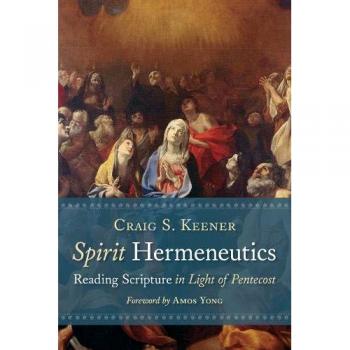 Spirit Hermeneutics: Reading Scripture in Light of Pentecost